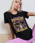 I Am The Problem Women's Tee Unisex
