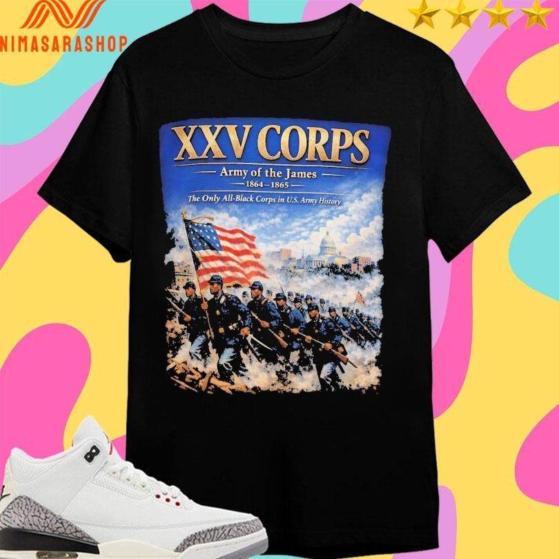 Xxv Corps Army Of The James 1864-1865 The Only All-Black Corps In Us Army History Shirts
