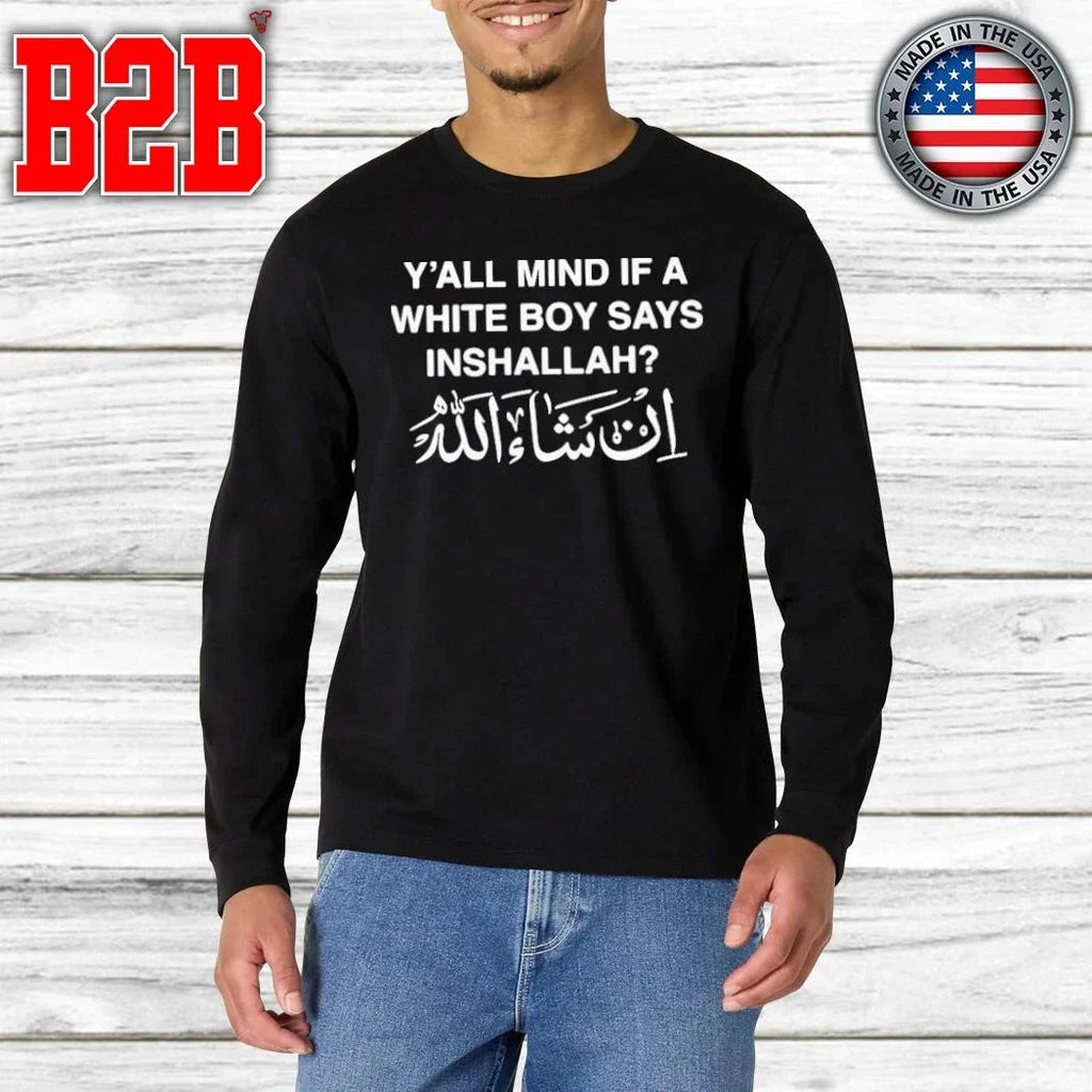 Y’all Mind If A White Boy Says Inshallah Shirt Unisex