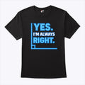 Yes Im Always Right Funny Math T Shirt Unisex