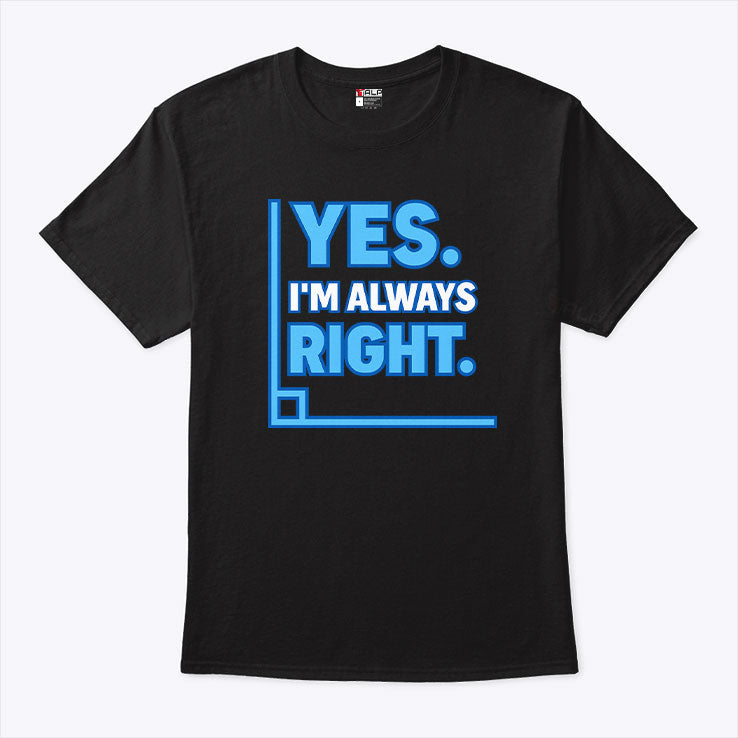 Yes Im Always Right Funny Math T Shirt Unisex