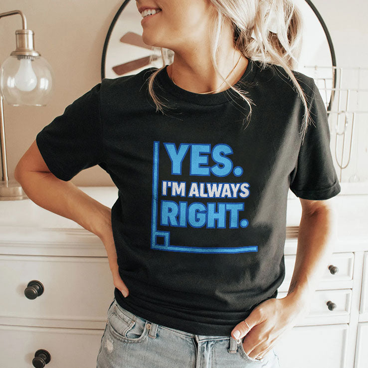 Yes Im Always Right Funny Math T Shirt Unisex