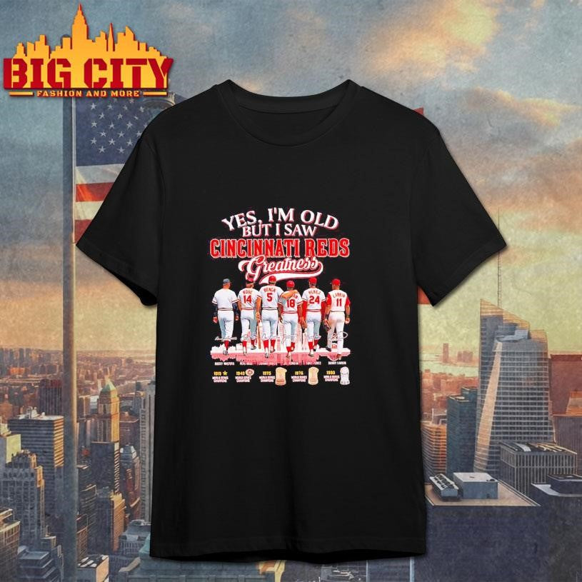 Yes I’m Old But I Saw Cincinnati Reds Greatness signatures Shirt Unisex