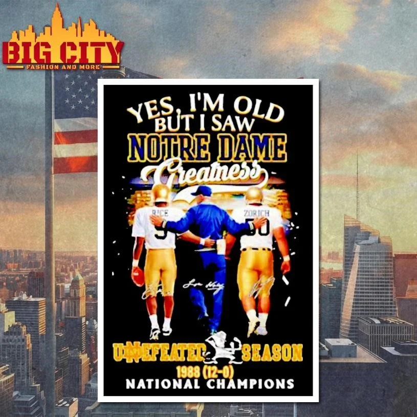 Yes Im Old But I Saw Notre Dame Greatness Undefeated Season 1988 12 0 National Champions Signatures Shirt