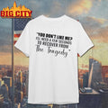 You Dont Like Me Ill Need A Few Seconds To Recover From The Tragedy Text Shirt Unisex