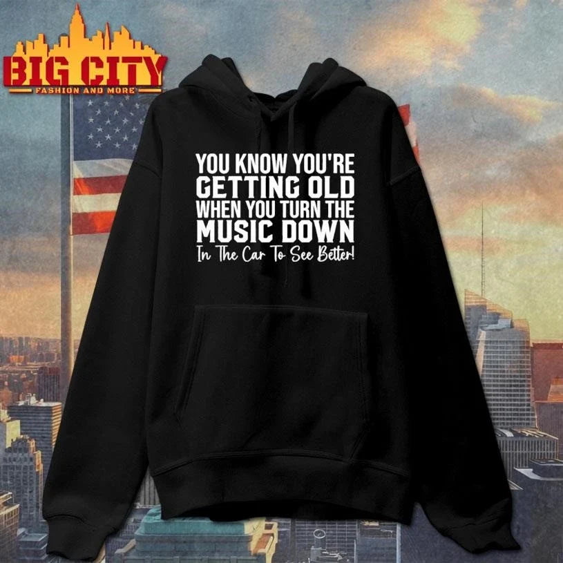 You Know Youre Getting Old When You Turn The Music Down In The Car To See Better Shirt Unisex