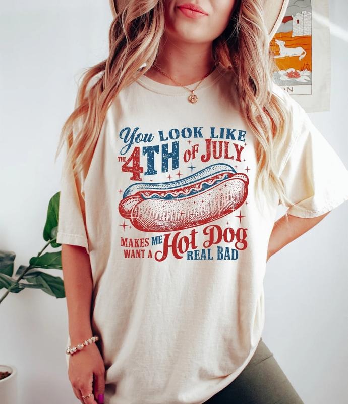 You Look Like The 4th Of July Makes Me Want A Hot Dog Real Bad Shirt, Independence Day T-Shirt, Funny 4th July Shirt, Hot...