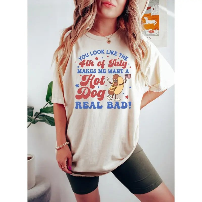 You Look Like The 4th Of July sweatshirt, Makes Me Want A Hot Dog Real Bad Shirt, Independence Day Tee, Funny 4th July...