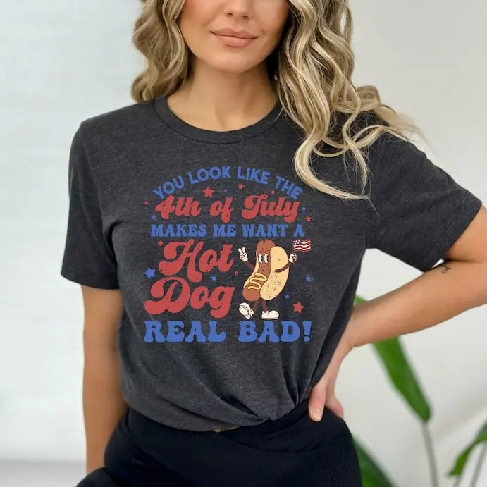 You Look Like The 4th Of July, Makes Me Want A Hot Dog Real Bad Shirt, Independence Day Tee, Funny 4th July Shirts, Hot...