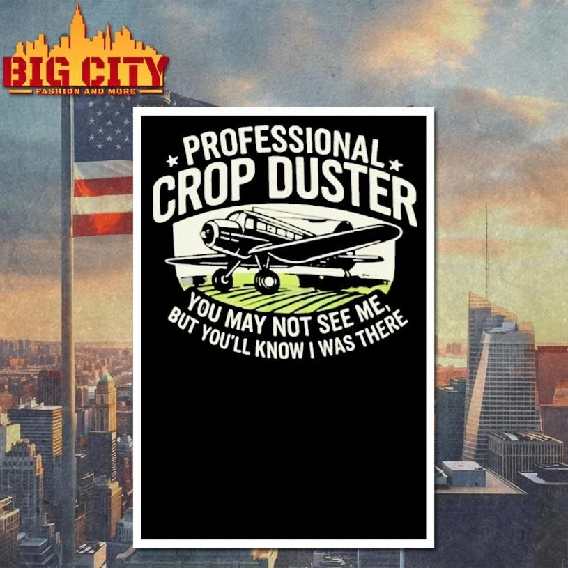 You May Not See Me But Youll Know I Was There Professional Crop Duster Shirt Unisex
