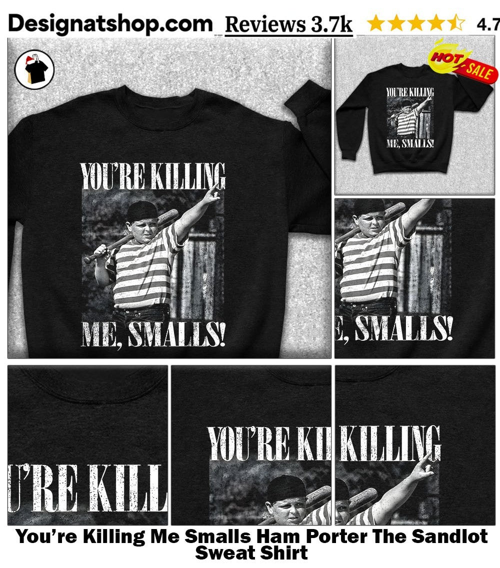 You’re Killing Me Smalls Ham Porter The Sandlot shirt