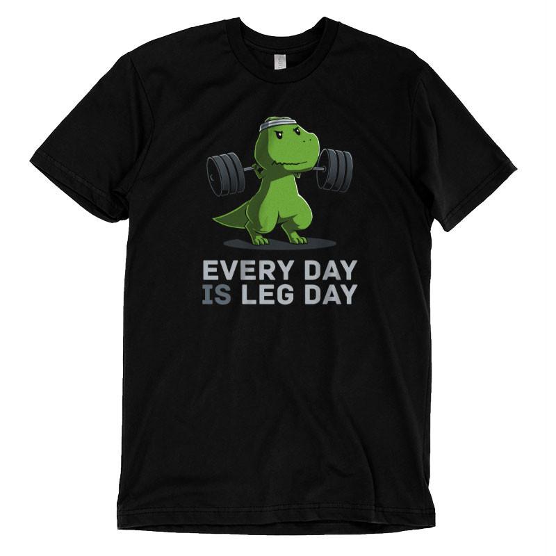Every Day Is Leg Day Unisex