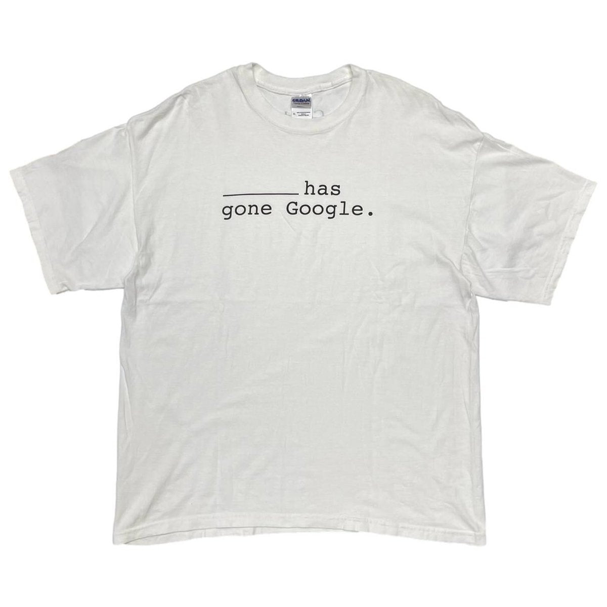 Google ______ has gone Google. WHITE GILDAN XL 1421