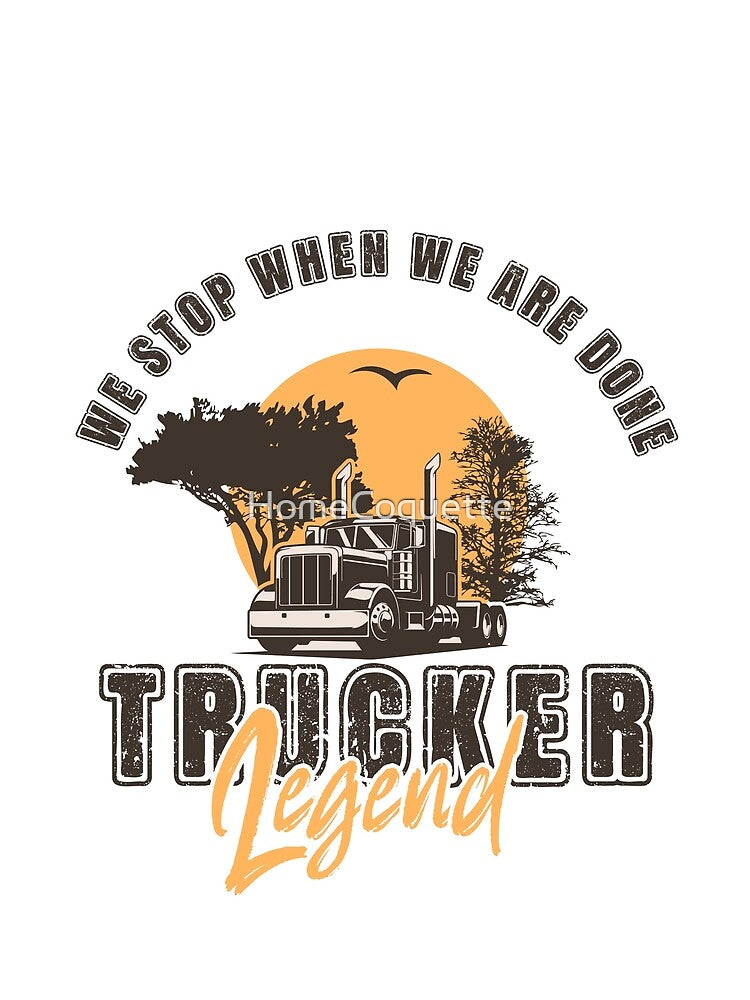 We stop when we are done, Husband Dad Trucker Legend by HomeCoquette
