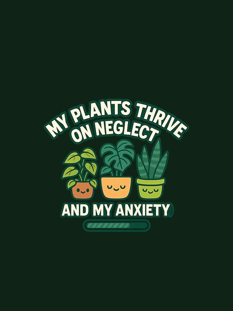 My Plants Thrive On Neglect And My Anxiety Plant Mom Tee by PunchDrop