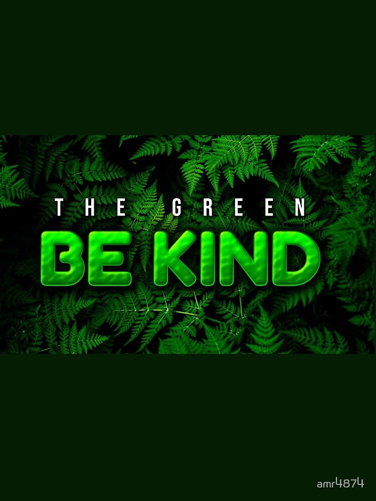 be kind the green by amr4874