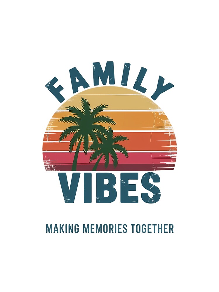 Family Vibes Family Reunion Vacation Making Memories by SapfireStuArt