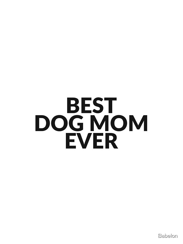 Best Dog Mom Ever Cute Dog Lover Tee by Babelon