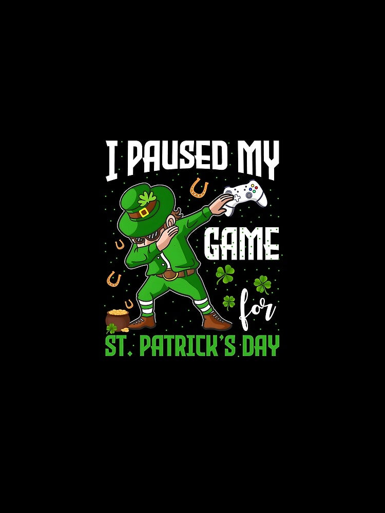 I Paused My Game for St Patrick's Day by Kathleen Mcleod