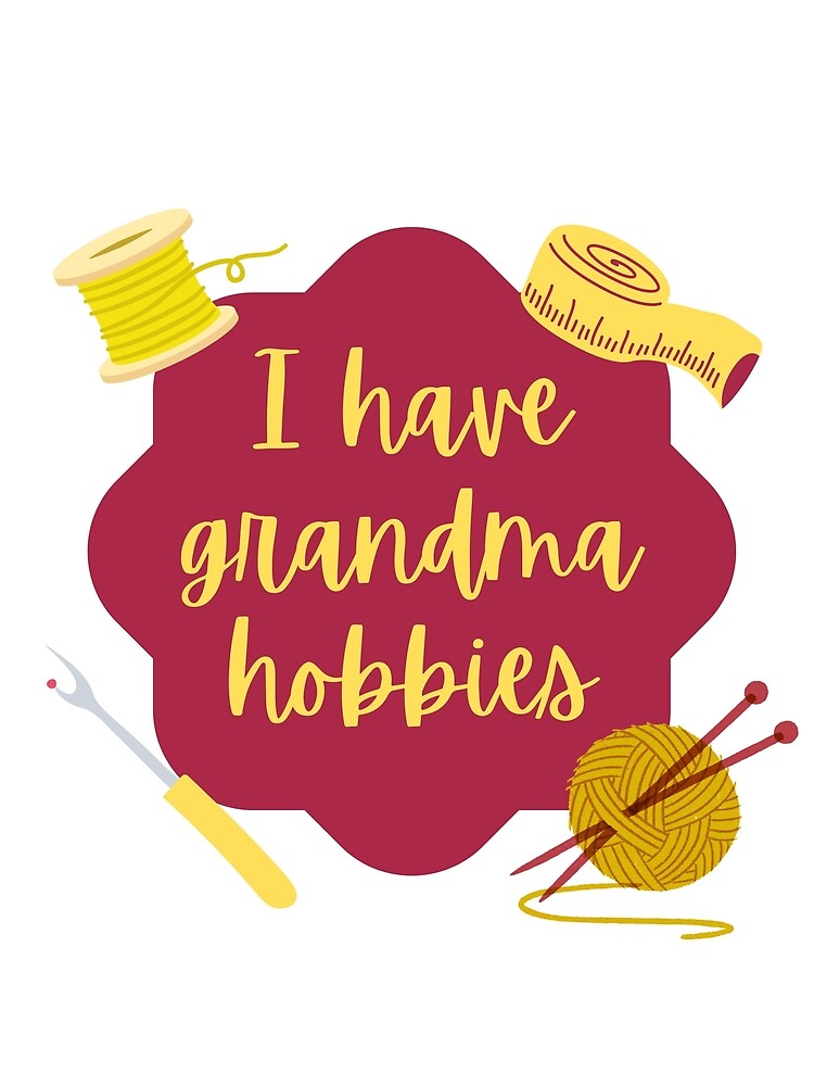 I have grandma hobbies by Designs By Birdie