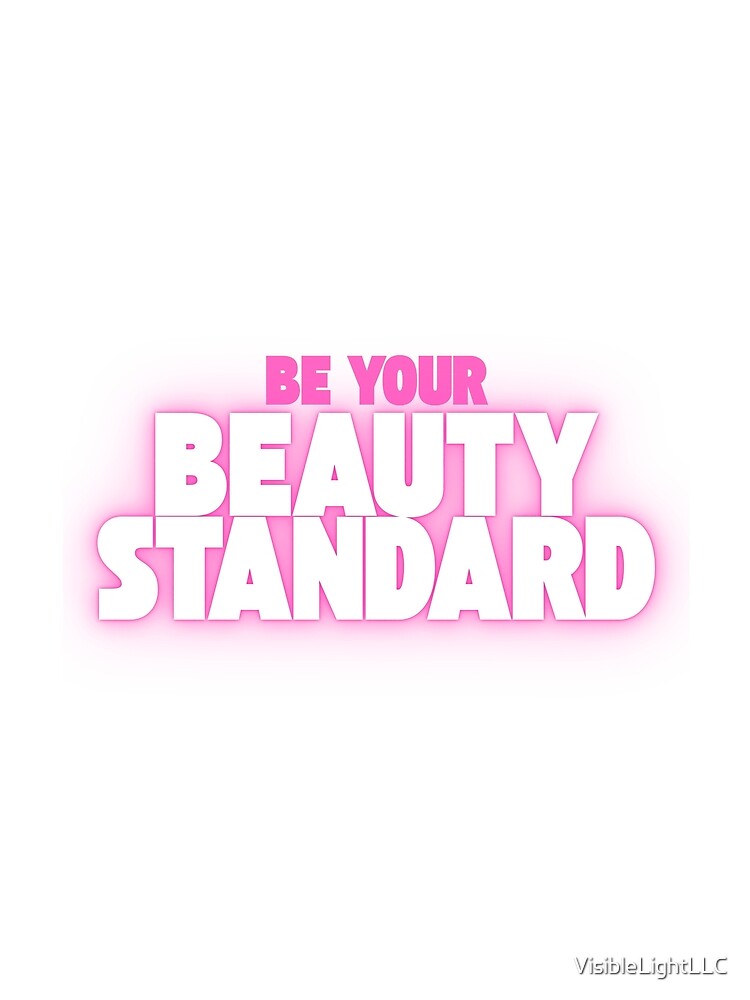 Pink Be Your Beauty Standard by VisibleLightLLC