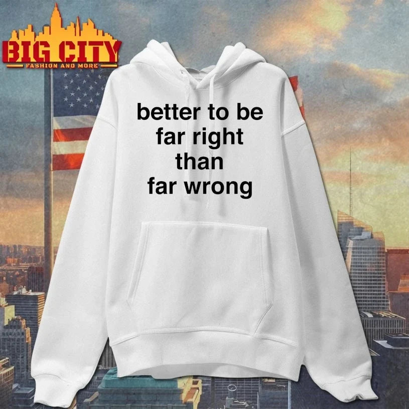 Official Better To Be Far Right Than Far Wrong Unisex