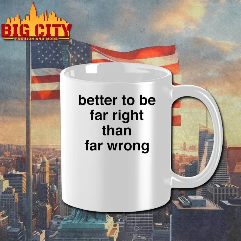 Official Better To Be Far Right Than Far Wrong Unisex