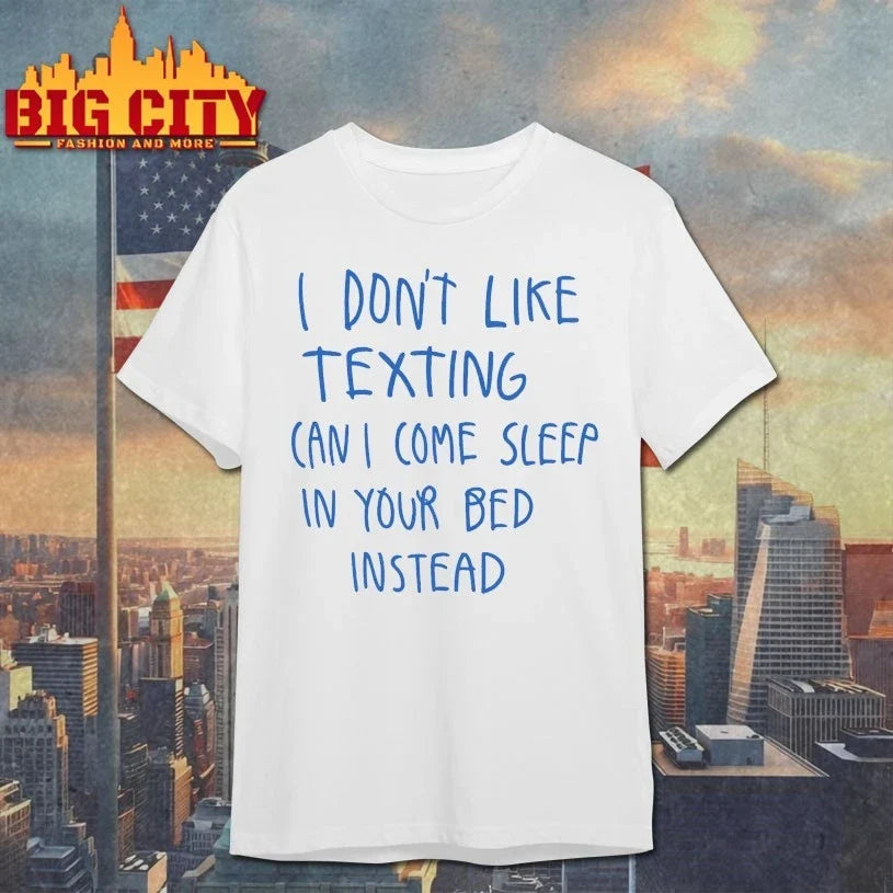 Official I Don’t Like Texting Can I Come Sleep In Your Bed Instead Unisex