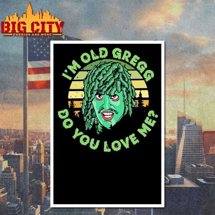 Official I’m Old Gregg do you love me Unisex