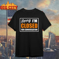 Official Sorry Closed For Conversation Unisex