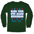 Mind Your Own Damn Business Harris Walz Longsleeve Tee Unisex