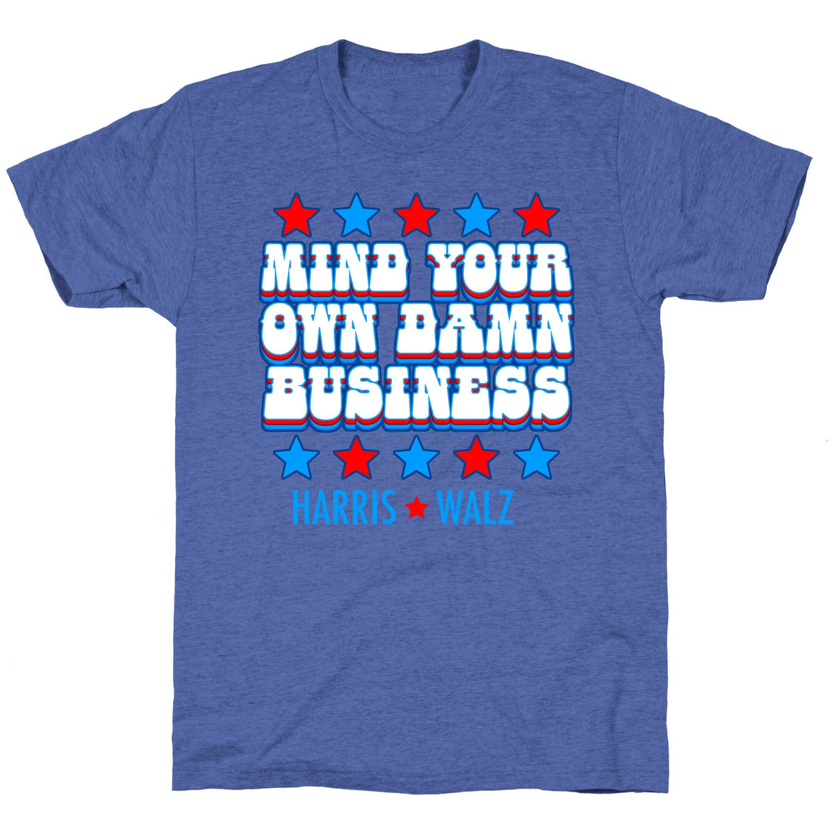 Mind Your Own Damn Business Harris Walz Unisex Triblend Tee Unisex
