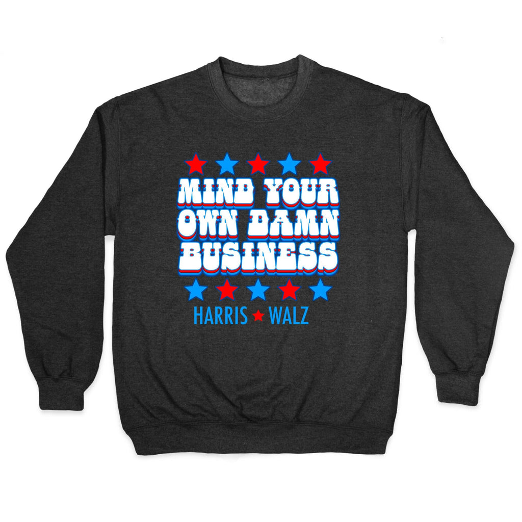 Mind Your Own Damn Business Harris Walz Crewneck Unisex