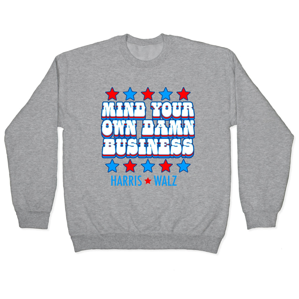 Mind Your Own Damn Business Harris Walz Crewneck Unisex