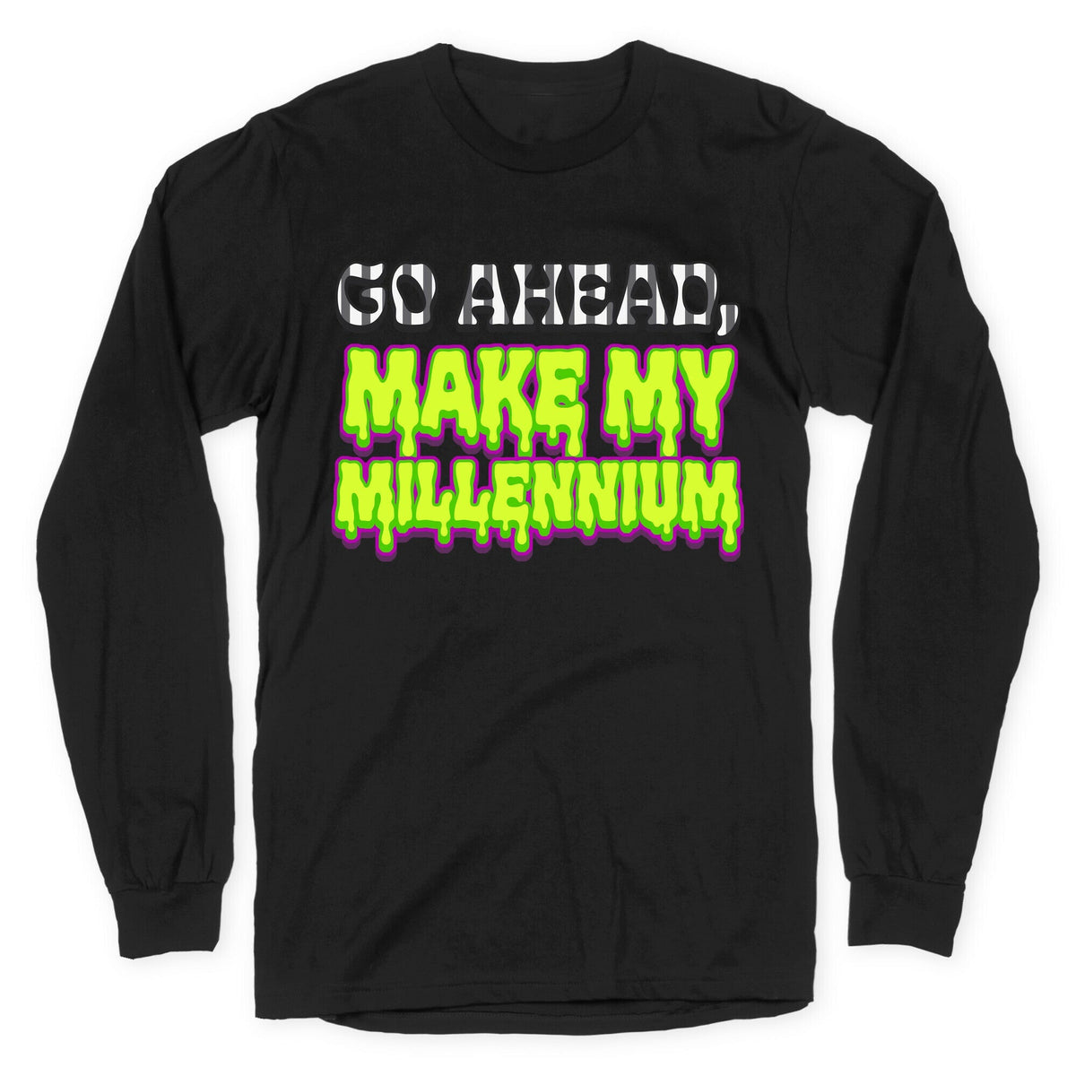 Go Ahead Make My Millennium Longsleeve Tee Unisex