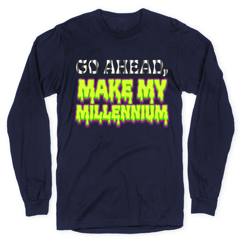 Go Ahead Make My Millennium Longsleeve Tee Unisex