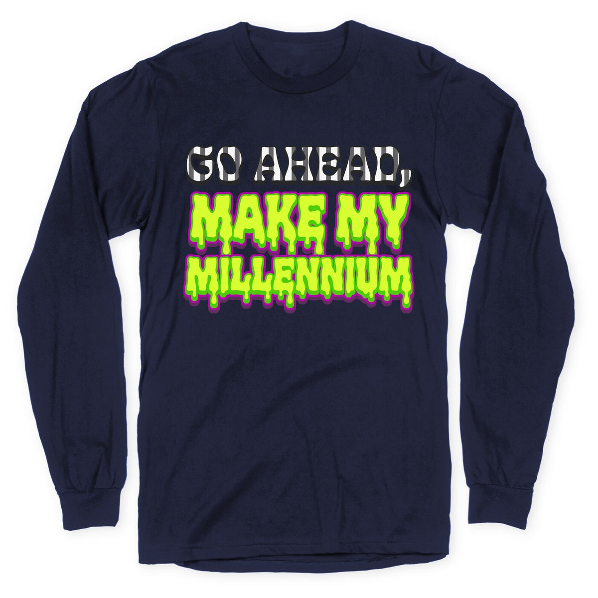 Go Ahead Make My Millennium Longsleeve Tee Unisex