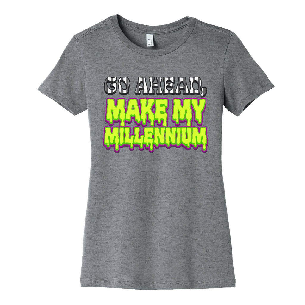 Go Ahead Make My Millennium Womens Cotton Tee Unisex
