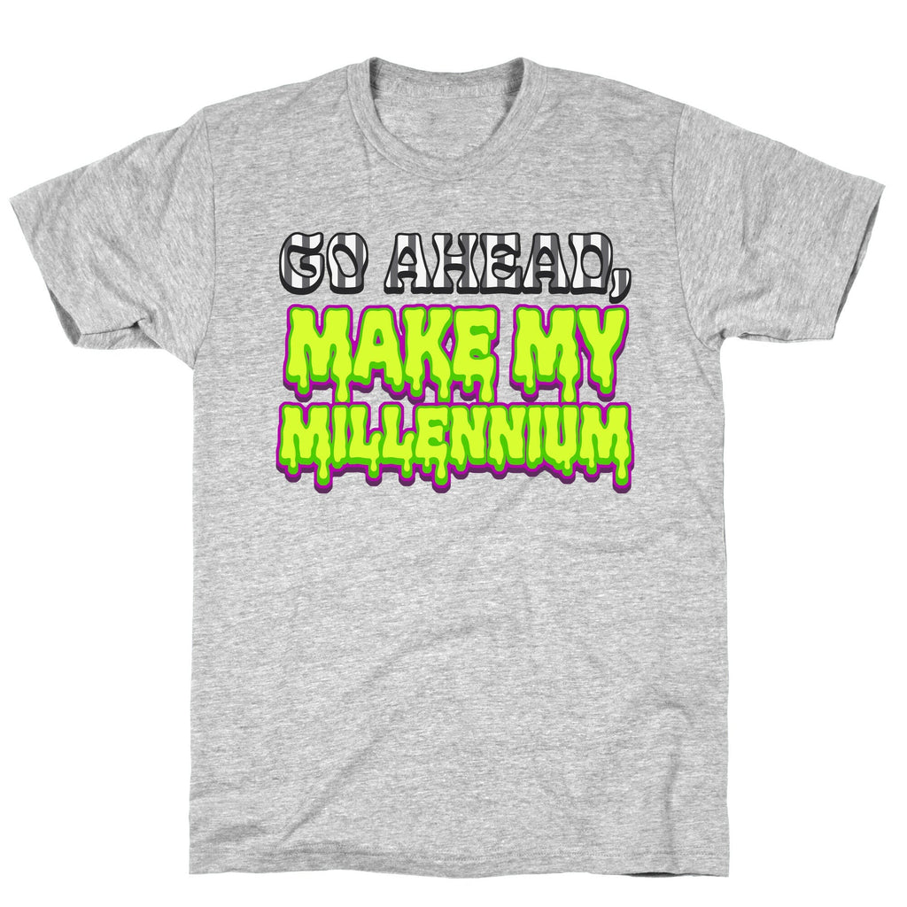 Go Ahead Make My Millennium Unisex