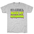 Go Ahead Make My Millennium Unisex