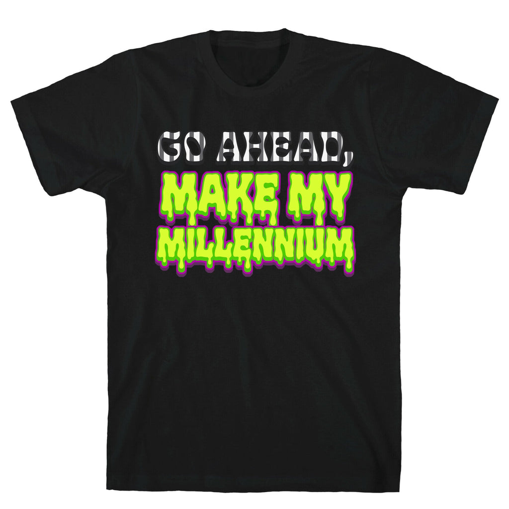 Go Ahead Make My Millennium Unisex