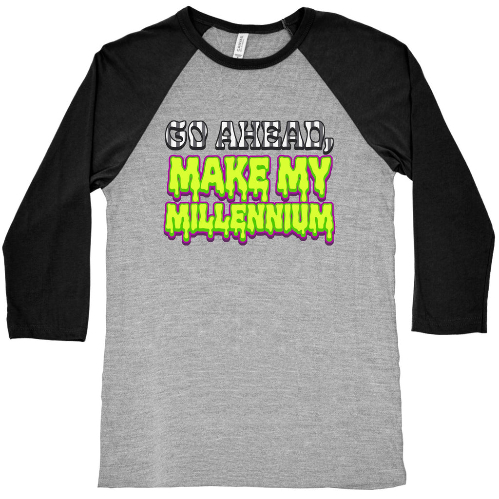 Go Ahead Make My Millennium Baseball Tee Unisex