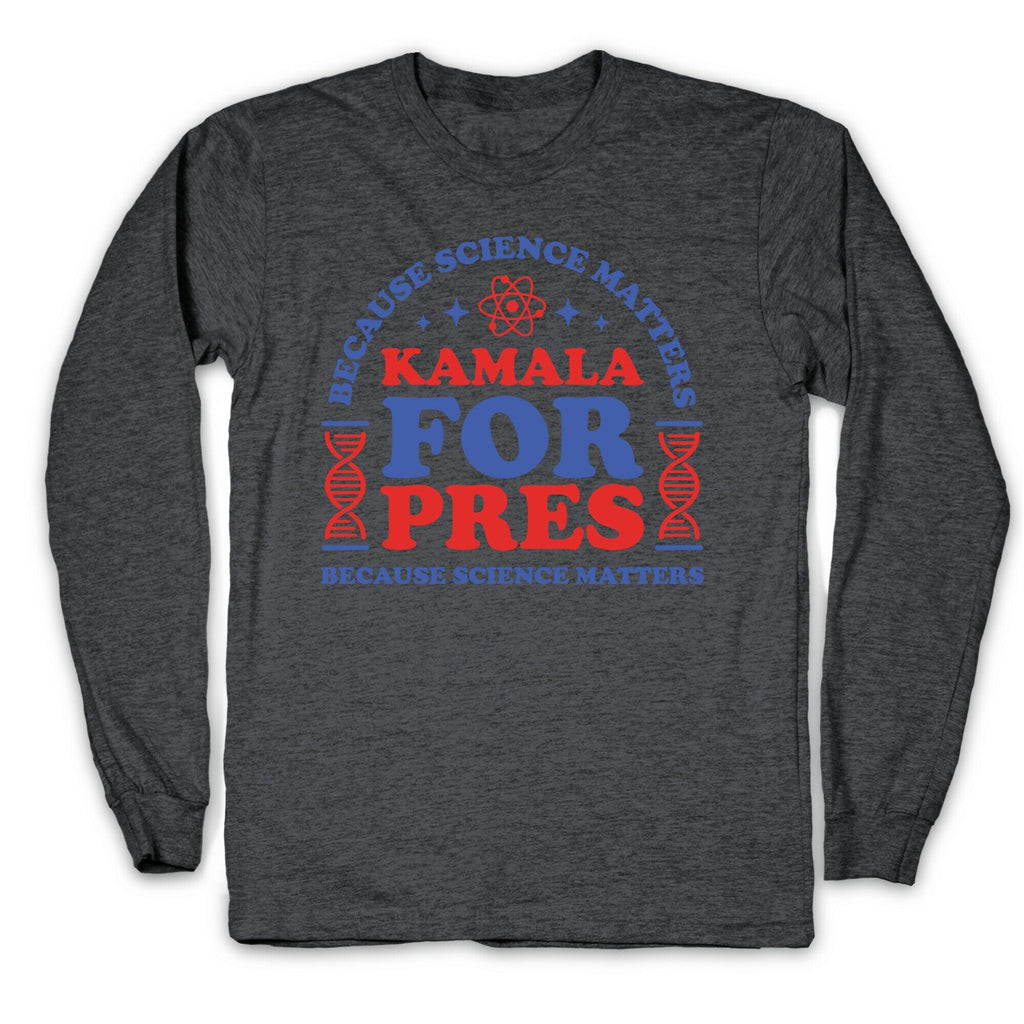 Kamala Because Science Matters Longsleeve Tee Unisex