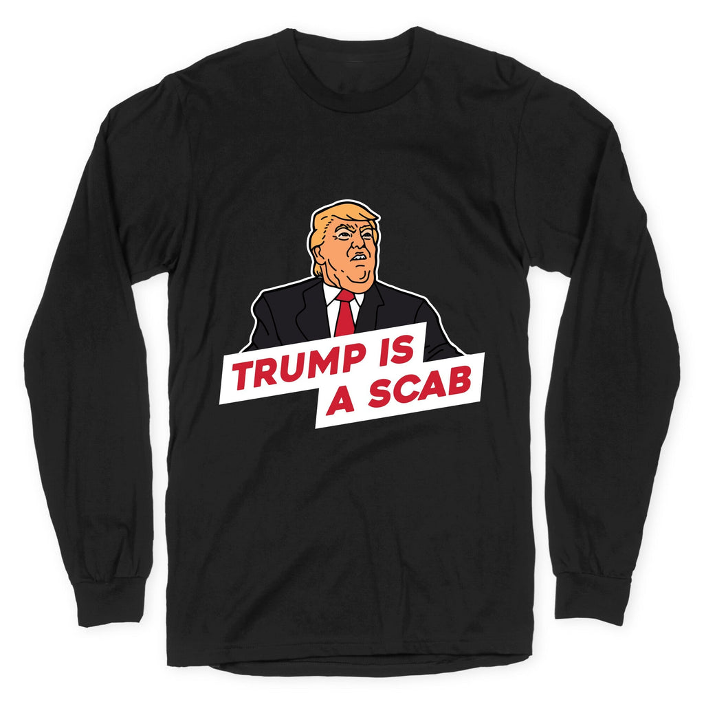 Trump is a Scab Longsleeve Tee Unisex