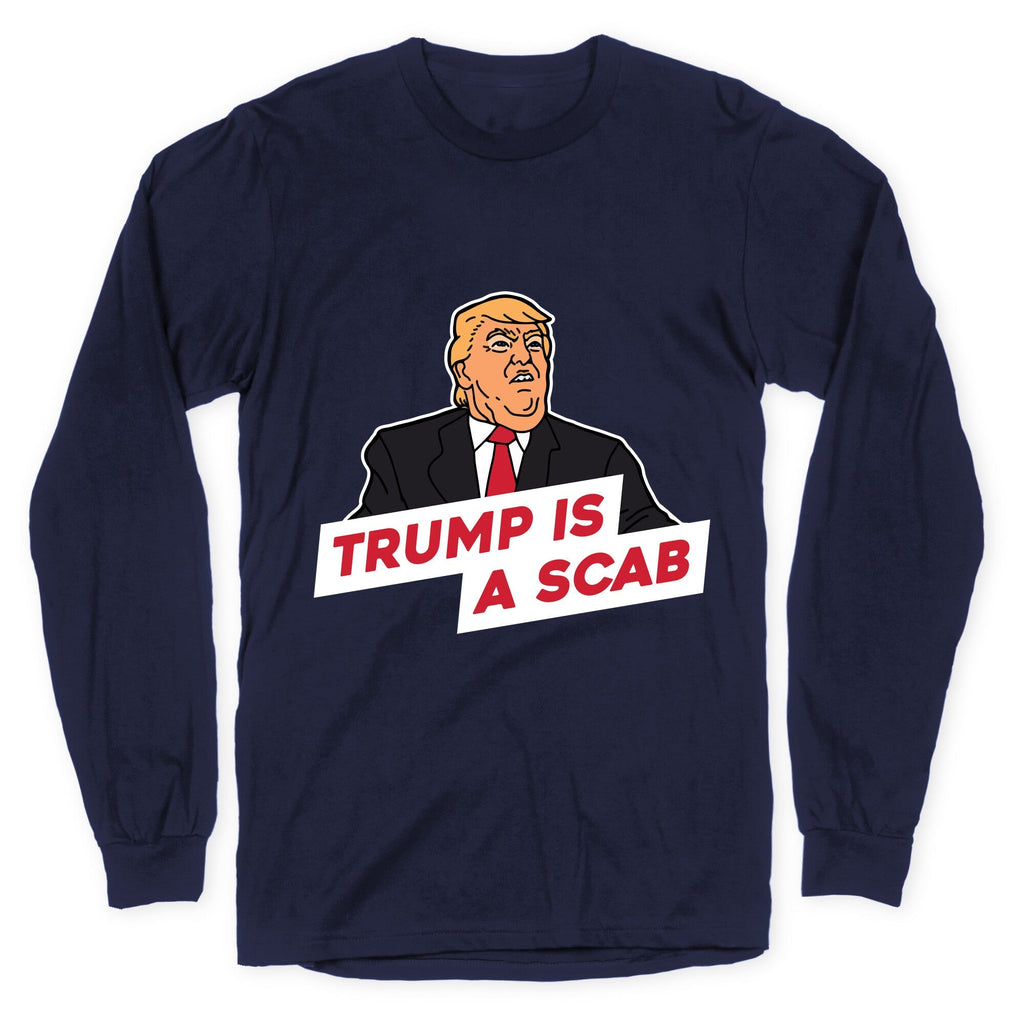 Trump is a Scab Longsleeve Tee Unisex