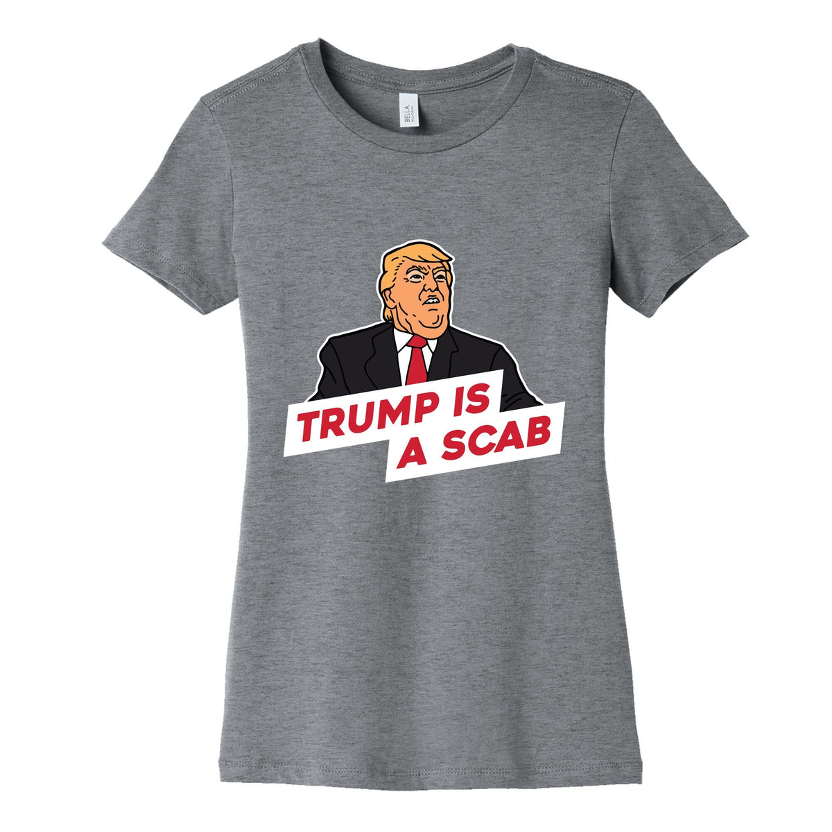 Trump is a Scab Womens Cotton Tee Unisex