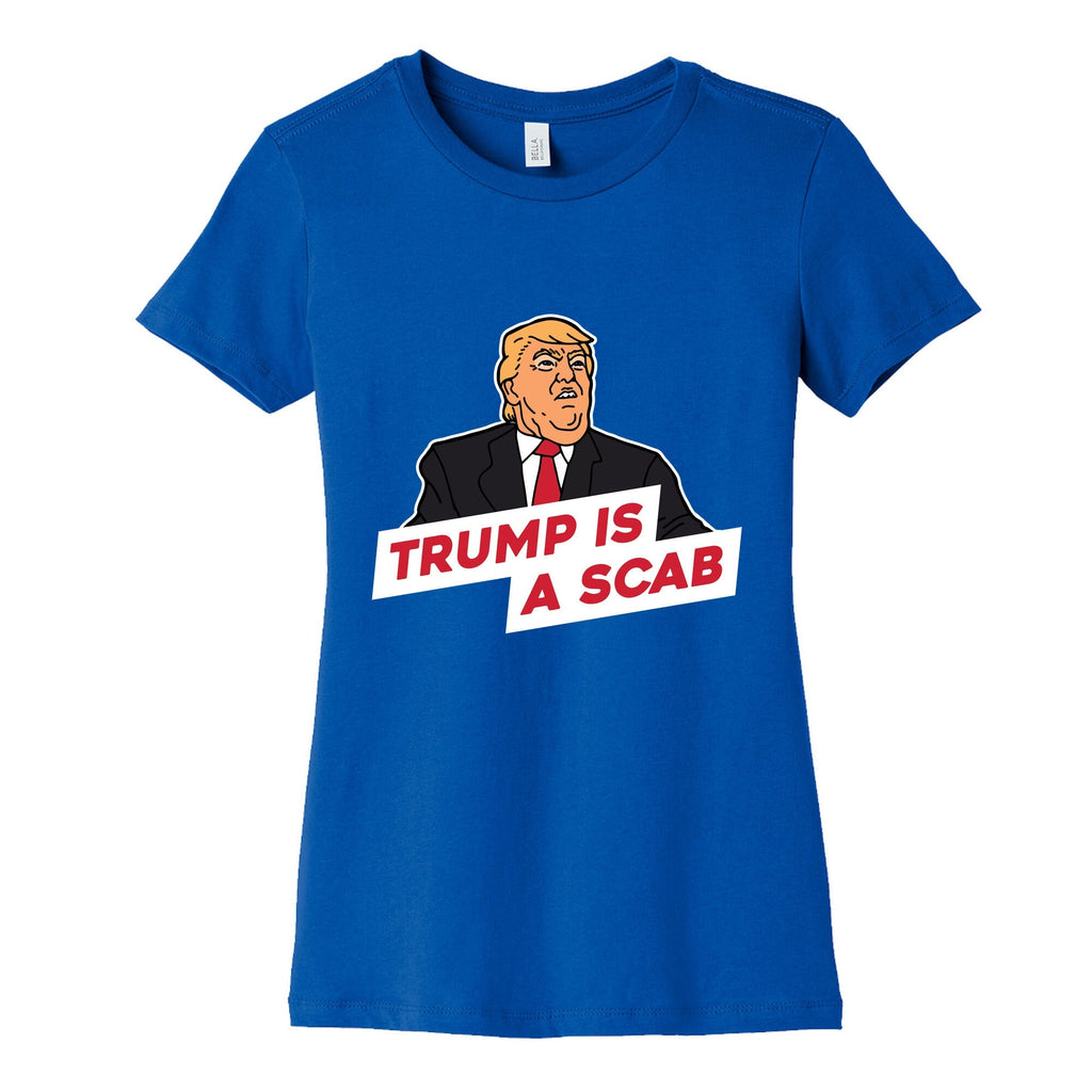 Trump is a Scab Womens Cotton Tee Unisex