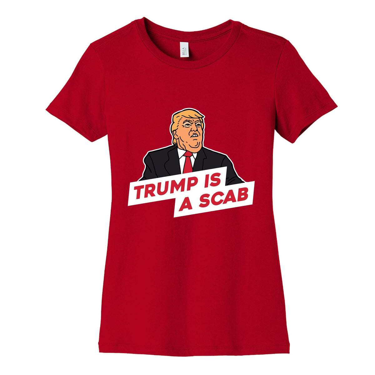 Trump is a Scab Womens Cotton Tee Unisex