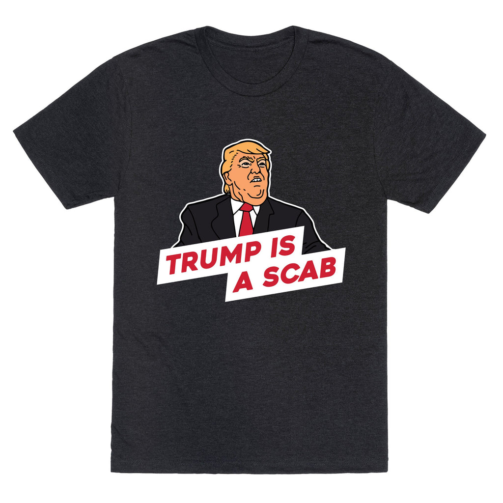 Trump is a Scab Unisex Triblend Tee Unisex