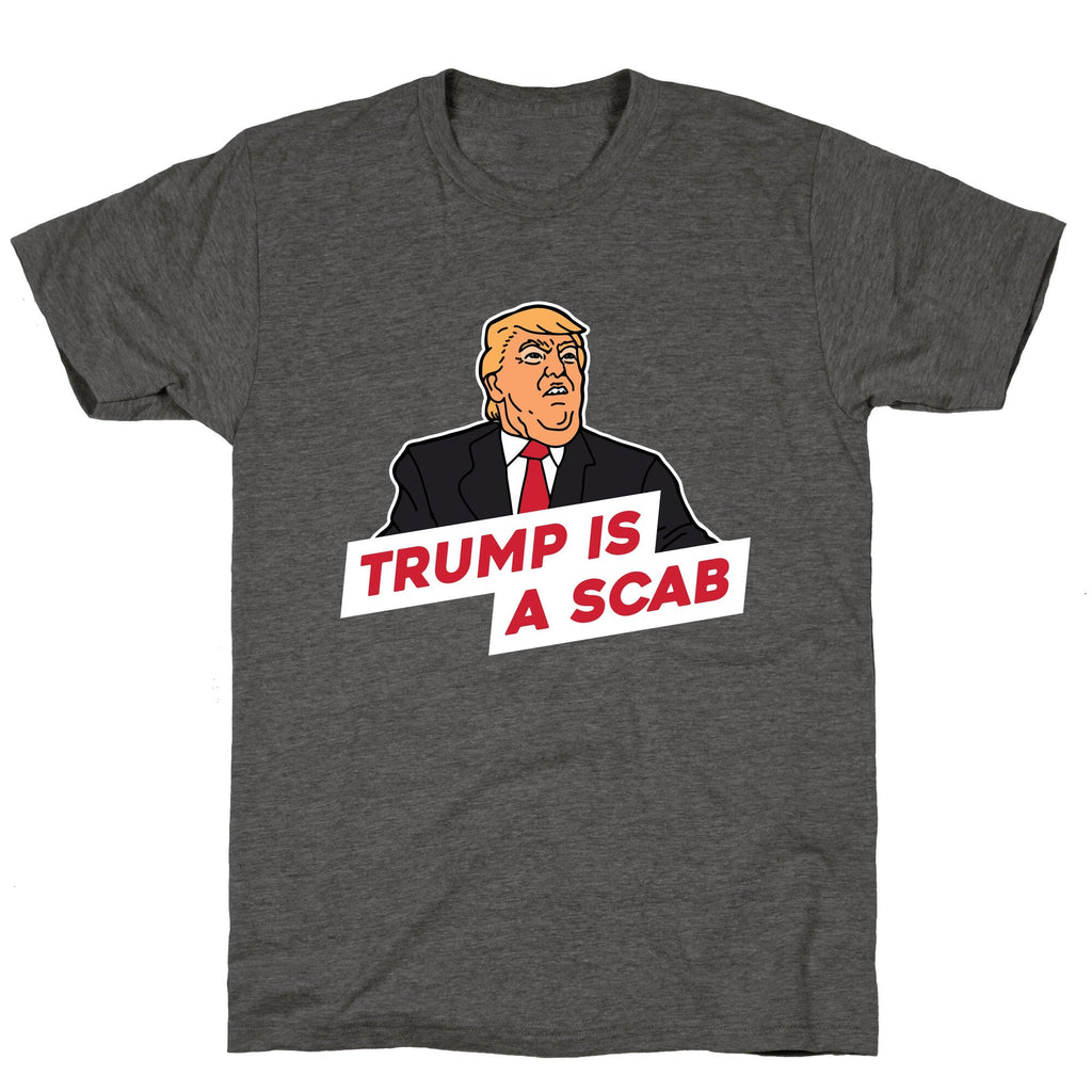 Trump is a Scab Unisex Triblend Tee Unisex